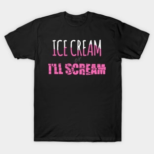 Ice cream or I'll scream T-Shirt